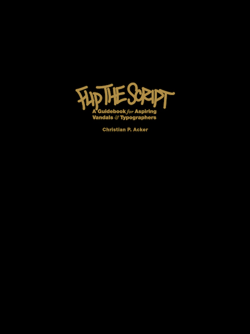 Flip the Script: A Guidebook for Aspiring Vandals and Typographers